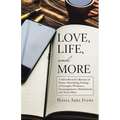 Love, Life, and More: A Self-Reflected Collection of Poems Identifying Feelings of Strength, Weakness, Encouragements, Motherhood, and Much More - Paperback