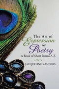 The Art of Expression in Poetry: A Book of Short Poems A-Z - Paperback