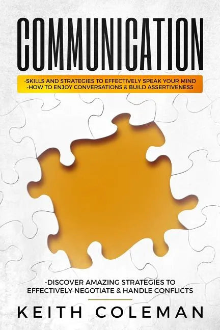 Communication: Skills and Strategies to Effectively Speak Your Mind, How to Enjoy Conversations & Build Assertiveness, Discover Amazi - Paperback