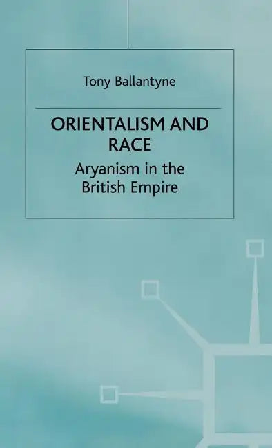 Orientalism and Race: Aryanism in the British Empire - Hardcover