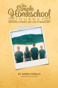 The Simple Homeschool Journey: Building a Family, Not Just a Transcript - Paperback
