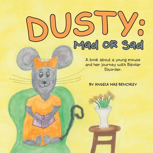 Dusty: Mad or Sad: A Book About a Young Mouse and Her Journey with Bipolar Disorder. - Paperback