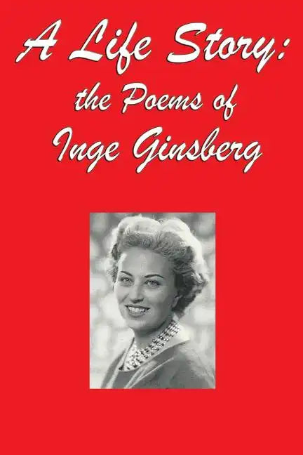 A Life Story: the Poems of Inge Ginsberg - Paperback
