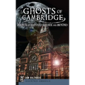 Ghosts of Cambridge: Haunts of Harvard Square and Beyond - Hardcover