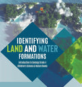 Identifying Land and Water Formations Introduction to Geology Grade 4 Children's Science & Nature Books - Hardcover