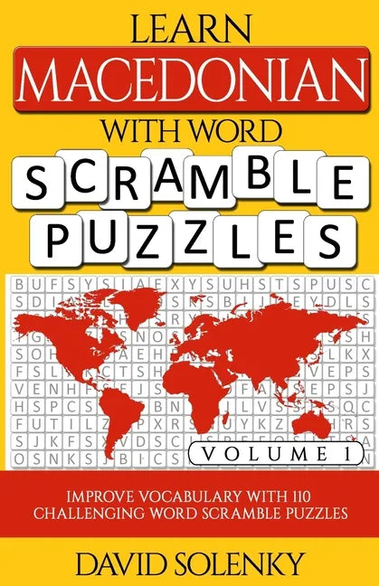 Learn Macedonian with Word Scramble Puzzles Volume 1: Learn Macedonian Language Vocabulary with 110 Challenging Bilingual Word Scramble Puzzles - Paperback