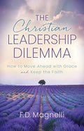 The Christian Leadership Dilemma: How to Move Ahead with Grace and Keep the Faith - Paperback