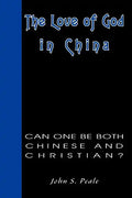 The Love of God in China: Can One Be Both Chinese and Christian? - Paperback