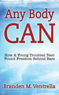 Any Body Can: How a Young Troubled Teen Found Freedom Behind Bars - Paperback