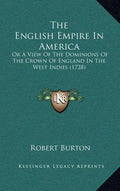 The English Empire In America: Or A View Of The Dominions Of The Crown Of England In The West Indies (1728) - Hardcover