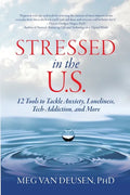 Stressed in the U.S.: 12 Tools to Tackle Anxiety, Loneliness, Tech Addiction, and More - Paperback