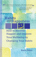 Habits and Happiness: How to Become Happier and Improve Your Wellbeing by Changing Your Habits - Paperback