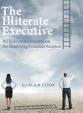 The Illiterate Executive: An Executive's Handbook for Mastering Financial Acumen - Hardcover