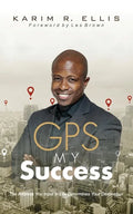 GPS My Success: The Address You Input In Life Determines Your Destination - Paperback