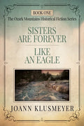 Sisters are Forever and Like an Eagle: An Anthology of Southern Historical Fiction - Paperback