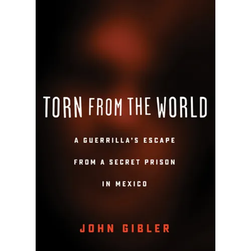 Torn from the World: A Guerrilla's Escape from a Secret Prison in Mexico - Paperback