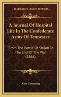 A Journal Of Hospital Life In The Confederate Army Of Tennessee: From The Battle Of Shiloh To The End Of The War (1866) - Hardcover