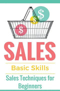 Sales: Sales 101 - Sales Techniques for Beginners - Sales 101 - How to sell anything - Sales Training - Selling - Paperback