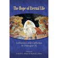 The Hope of Eternal Life: Lutherans and Catholics in Dialogue XI - Paperback