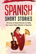 Spanish Short Stories For Beginners: 10 Easy To Read Short Stories To Help You Learn New Words In Spanish - Paperback