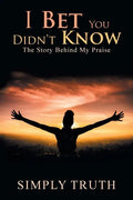 I Bet You Didn't Know: The Story Behind My Praise - Paperback