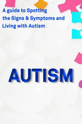 Autism: A Guide to Spotting the Signs and Symptoms and Living with Autism - Paperback