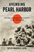 Avenging Pearl Harbor: The Saga of America's Battleships in the Pacific War - Hardcover