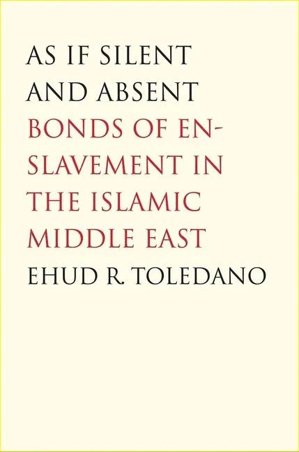 As If Silent and Absent: Bonds of Enslavement in the Islamic Middle East - Paperback
