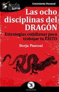 GuíaBurros Las ocho disciplinas del Dragón: Estrategias cotidianas para trabajar tu éxito - Paperback