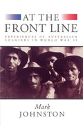 At the Front Line: Experiences of Australian Soldiers in World War II - Paperback