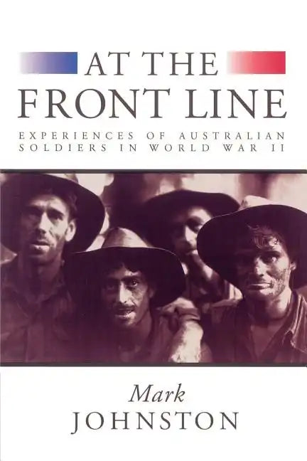 At the Front Line: Experiences of Australian Soldiers in World War II - Paperback