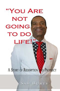 "You Are Not Going To Do Life!": A Story of Redemption and Prophecy - Paperback