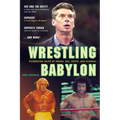 Wrestling Babylon: Piledriving Tales of Drugs, Sex, Death, and Scandal - Paperback