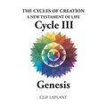 The Cycles of Creation A New Testament of Life Cycle III Genesis - Paperback