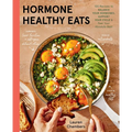 Hormone Healthy Eats: 100 Recipes to Balance Your Hormones, Support Your Cycle, and Feel Your Absolute Best - Hardcover