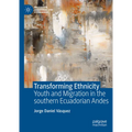Transforming Ethnicity: Youth and Migration in the Southern Ecuadorian Andes - Hardcover