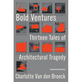 Bold Ventures: Thirteen Tales of Architectural Tragedy - Hardcover
