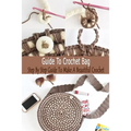 Guide To Crochet Bag: Step By Step Guide To Make A Beautiful Crochet: Gift Ideas for Holiday - Paperback