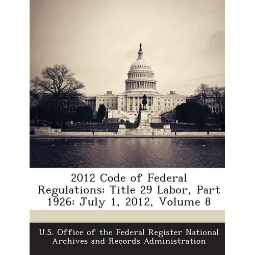 2012 Code of Federal Regulations: Title 29 Labor, Part 1926: July 1, 2012, Volume 8 - Paperback