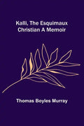 Kalli, the Esquimaux Christian A Memoir - Paperback