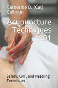 Acupuncture Techniques 101: Safety, CNT, and Needling Techniques - Paperback