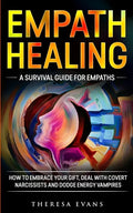 Empath Healing: A Survival Guide For Empaths. How To Embrace Your Gift, Deal With Covert Narcissists And Dodge Energy Vampires. - Paperback