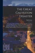 The Great Galveston Disaster [microform]: Containing a Full and Thrilling Account of the Most Appalling Calamity of Modern Times; Including Vivid Desc - Paperback