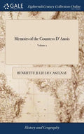 Memoirs of the Countess D'Anois: Written by Herself Before her Retirement. In two Volumes. ... of 2; Volume 1 - Hardcover