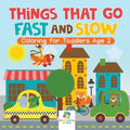 Things That Go Fast and Slow Coloring for Toddlers Age 2 - Paperback