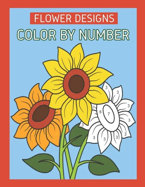 Flower Designs Color By Number: Flowers & Easy Designs (Beautiful Adult Coloring Books) - Paperback