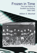 Frozen in Time: The Lost History of Scottish Ice Hockey 1895-1940 - Paperback