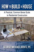 How to Build a House: A Practical, Common-Sense Guide to Residential Construction - Paperback