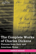 The Complete Works of Charles Dickens (in 30 Volumes, Illustrated): Pictures from Italy and American Notes - Hardcover