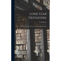Lone Star Defenders; a Chronicle of the Third Texas Cavalry, Ross' Brigade - Hardcover